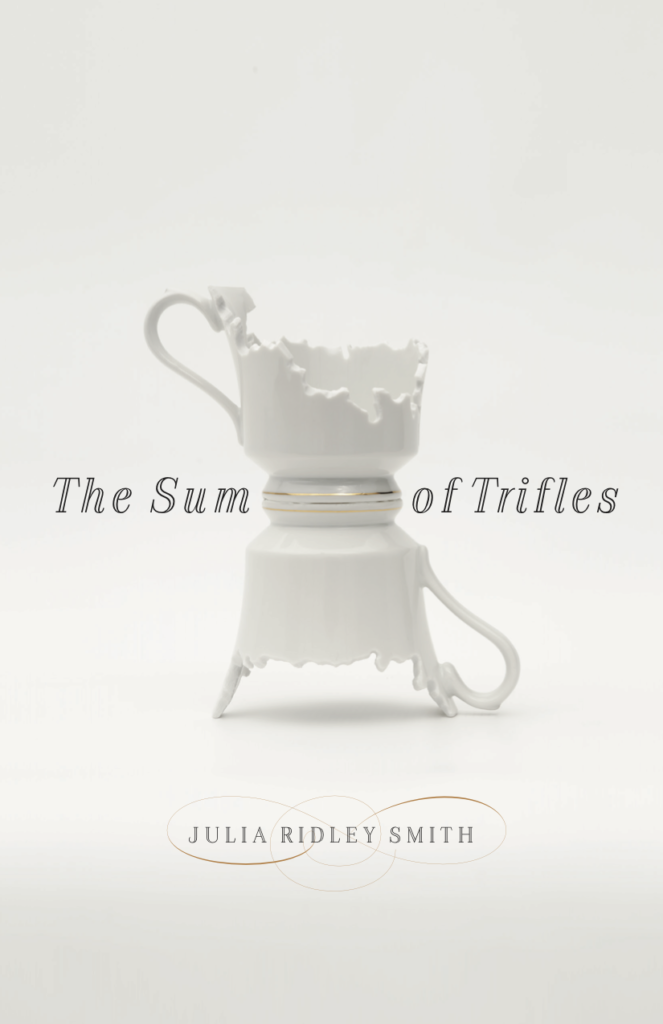 Book cover for The Sum of Trifles by Julia Ridley Smith. Image of a white, laser-cut china cup sitting on top of an upside-down white, laser-cut china cup.